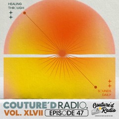 Couture'd Radio Vol. XLVII