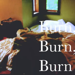 Burn, burn, burn -Zach Bryan