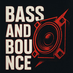 Bass and Bounce
