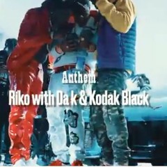 Riko Wit Da K Ft. Kodak Black - Anthem