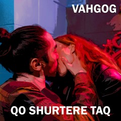Vahgog - Qo Shurtere Taq