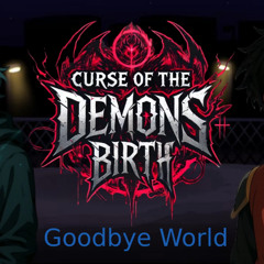 The curse of the demon's birth OST: Goodbye World. (Garcello VS Loid)