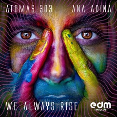 Atomas 303, Ana Adina - We Always Rise (EDMEP151 - EDM Records)