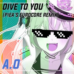 아오 A.O - Dive To You (PiEA's EUROCORE REMIX)