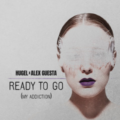 HUGEL, Alex Guesta - Ready To Go (My Addiction)