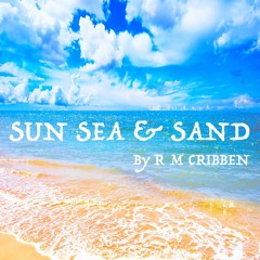 Sun Sea & Sand by R M Cribben © 2013 All Rights Reserved