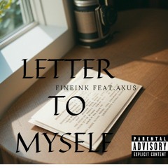 LETTER TO MYSELF  FINEink Feat. Axu$.