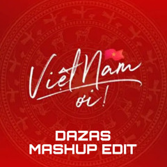 Việt Nam ơi (Dazas Mashup Edit) | FREE DOWNLOAD