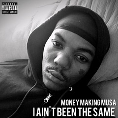 "I Ain't Been The Same" (Prod. Gas Shawty) x Money Making Musa)