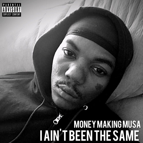 "I Ain't Been The Same" (Prod. Gas Shawty) x Money Making Musa)