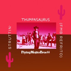 Thumpasaurus - Struttin' (Flying Mojito Bros Refrito)