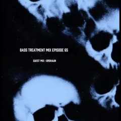 Bass Treatment Mix Episode 65 GUEST MIX : BROHAUN