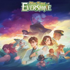 My Time at Evershine Theme Song V1