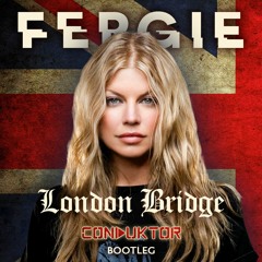 Fergie - London Bridge (Conduktor Bootleg)