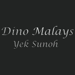 Dino Malays - Yek Sunoh