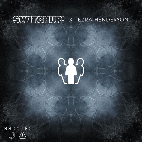 SWITCHUP! (ft. Ezra Henderson) - Haunted [FREE DL]