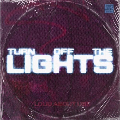 LOUD ABOUT US! - Turn Off The Lights