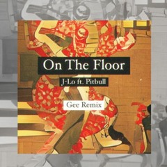 J.Lo Ft. Pitbull - On The Floor (Gee Remix)