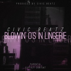 Civic Beatz- Blowin' O's In Lingerie