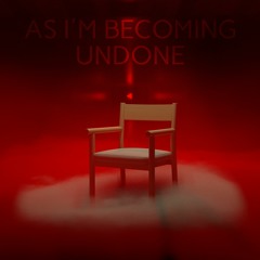 As I'm becoming Undone (demo)