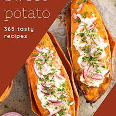 GET KINDLE 💙 365 Tasty Sweet Potato Recipes: The Highest Rated Sweet Potato Cookbook