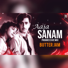 Aaja Sanam (Butter Jam Progressive Remix)