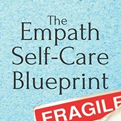 Read EBOOK 💖 The Empath Self-Care Blueprint: How to Manage, Navigate, and Thrive in