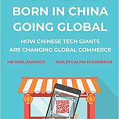 Books⚡️Download❤️ New Retail Born in China Going Global: How Chinese Tech Giants Are Changing Global