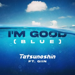 [Free DL] Tatsunoshin x Giin - I'm Good (Blue) [Extended Mix]