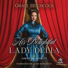 READ [KINDLE PDF EBOOK EPUB] His Delightful Lady Delia by  Grace Hitchcock,Leah Horow