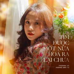 Tìm Được Một Nữa Hóa Ra Lại Chưa - Thuong Vo; Vuong Anh Tu