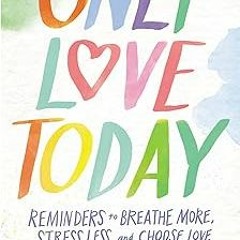 PDF Download Only Love Today: Reminders to Breathe More, Stress Less, and Choose Love Audible A