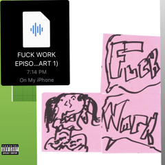 FUCK WORK RADIO EPISODE 1/ THE DOING STAGE (real).wav