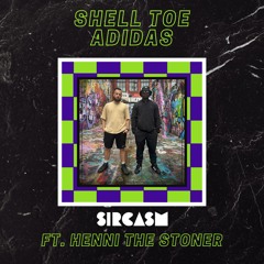 Sircasm - Shell Toe Adidas Ft. Henni The Stoner