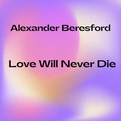 Love Will Never Die