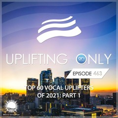 Uplifting Only 463 [No Talking] (Dec 23, 2021) (Ori's Top 60 Vocal Uplifters of 2021 - Part 1)