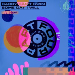 Barry Can't Swim - Some Day I Will (Feat. Hawi)