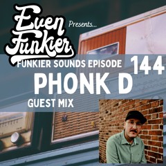 Funkier Sounds Episode 144 - Phonk D Guest Mix