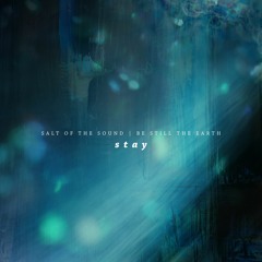 Stay (with Be Still the Earth)