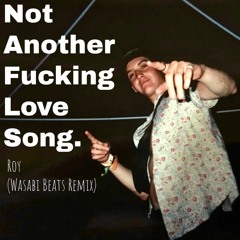 Not Another Fucking Love Song (Roy Trap/EDM Remix)