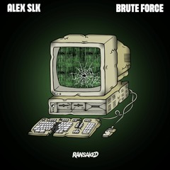 ALEX SLK - 'BRUTE FORCE' [RANSAKED RECORDS]