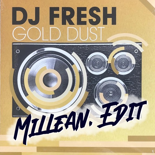 Stream DJ Fresh - Gold Dust [Millean. Edit] *FREE DOWNLOAD* by Millean.