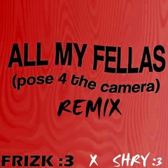 ALL MY FELLAS - SHRY REMIX