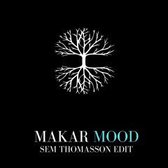 Makar - Mood (Sem Thomasson Edit)