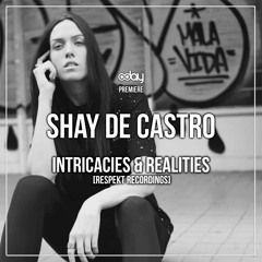 PREMIERE: Shay De Castro - Intricacies & Realities (Original Mix) [Respekt ​Recordings]