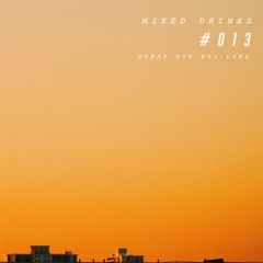 Mixed Drinks 013 || LXKS Guest Mix