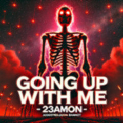 GOING UP WITH ME - 23AMON