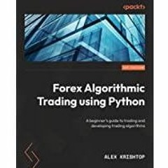 [PDF][Download] Forex Algorithmic Trading using Python: A beginner?s guide to trading and developing