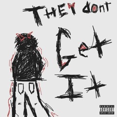 they dont get it (prod. kotape)