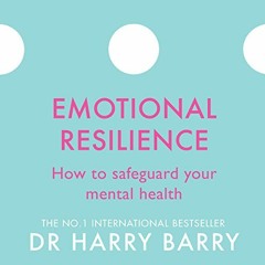 AUDIO BOOK Emotional Resilience: How to Safeguard Your Mental Health BY : Dr Harry Barry (Autho